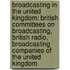 Broadcasting in the United Kingdom: British Committees on Broadcasting, British Radio, Broadcasting Companies of the United Kingdom