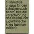 C. Sallustius Crispus Für Den Schulgebrauch Bearb: Text. Die Verschwörung Des Catilina. Der Jugurthinische Krieg (German Edition)