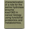Characterization of a Role for the Serine Hydrolase Enzyme Kiaa1363 in Cancer Biology Using Functional Proteomics and Metabolomics. door Sherry L. Niessen