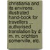 Christiania and its environs. Illustrated hand-book for travellers ... Authorised translation by D. M. M. Crichton Somerville, etc.