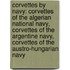 Corvettes by Navy: Corvettes of the Algerian National Navy, Corvettes of the Argentine Navy, Corvettes of the Austro-Hungarian Navy