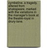 Cymbeline. A tragedy. Altered from Shakspeare. Marked with the variations in the Manager's book at the Theatre-Royal in Drury-Lane. by David Garrick