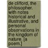De Clifford, the Philosopher. With notes historical and illustrative, and personal observations in the kingdom of nature. [A poem.]