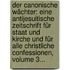 Der Canonische Wächter: Eine Antijesuitische Zeitschrift Für Staat Und Kirche Und Für Alle Christliche Confessionen, Volume 3...