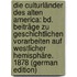 Die Culturländer Des Alten America: Bd. Beiträge Zu Geschichtlichen Vorarbeiten Auf Westlicher Hemisphäre. 1878 (German Edition)