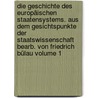 Die Geschichte des europäischen Staatensystems. Aus dem Gesichtspunkte der Staatswissenschaft bearb. von Friedrich Bülau Volume 1 door Bülau 1805-1859