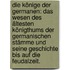 Die Könige der Germanen: Das Wesen des ältesten Königthums der germanischen Stämme und seine Geschichte bis auf die Feudalzeit.