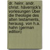 Dr. Heinr. Andr. Christ. Hävernick's Vorlesungen Über Die Theologie Des Alten Testaments, Herausg. Von H.a. Hahn (German Edition) door Andreas C. Hävernick Heinrich