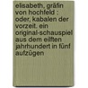 Elisabeth, Gräfin von Hochfeld : oder, Kabalen der Vorzeit. Ein Original-Schauspiel aus dem eilften Jahrhundert in fünf Aufzügen door Gleich