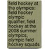 Field Hockey at the Olympics: Field Hockey Olympic Qualifier, Field Hockey at the 2008 Summer Olympics, Olympic Field Hockey Squads