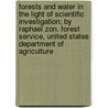 Forests And Water In The Light Of Scientific Investigation; By Raphael Zon. Forest Service, United States Department Of Agriculture by United States Forest Service