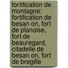 Fortification de Montagne: Fortification de Besan On, Fort de Planoise, Fort de Beauregard, Citadelle de Besan On, Fort de Bregille by Source Wikipedia
