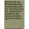 Geschichte Der Landständischen Verfassung Tirols: Mit Unterstützung Der Kaiserlichen Akademie Der Wissenschaften (German Edition) door Jäger Albert