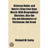 Grierson Raids, and Hatch's Sixty-Four Days March, with Biographical Sketches, Also the Life and Adventures of Chickasaw, the Scout by Richard W. Surby