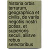 Historia Orbis Terrarum, Geographica Et Civilis, de Variis Negotiis Nostri Potiss. Et Superioris Seculi, Aliisve Rebus Selectoribus door Johann Christoph Becmann