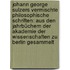 Johann George Sulzers Vermischte Philosophische Schriften: Aus Den Jahrbüchern Der Akademie Der Wissenschaften Zu Berlin Gesammelt