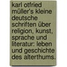 Karl Otfried Müller's kleine deutsche Schriften über Religion, Kunst, Sprache und Literatur: Leben und Geschichte des Alterthums. by Karl Otfried Muller