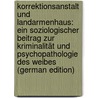 Korrektionsanstalt Und Landarmenhaus: Ein Soziologischer Beitrag Zur Kriminalität Und Psychopathologie Des Weibes (German Edition) by Mönkemöller Otto