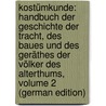 Kostümkunde: Handbuch Der Geschichte Der Tracht, Des Baues Und Des Geräthes Der Völker Des Alterthums, Volume 2 (German Edition) door Weiss Hermann
