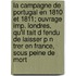 La Campagne de Portugal En 1810 Et 1811; Ouvrage Imp. Londres, Qu'il Tait D Fendu de Laisser P N Trer En France, Sous Peine de Mort