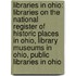 Libraries in Ohio: Libraries on the National Register of Historic Places in Ohio, Library Museums in Ohio, Public Libraries in Ohio