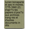 Lucien Bonaparte Et Ses M Moires, 1775-1840 (2); D'Apr?'s Les Papiers D Pos?'s Aux Archives Trang Res Et D'Autres Documents in Dits door Th odore Iung