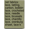 Net Fabrics: Lace, Tatting, Carbon, Bobbin Lace, Crocheted Lace, Needle Lace, Brussels Lace, Chantilly Lace, Orenburg Shawl, Lace K door Source Wikipedia