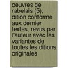 Oeuvres de Rabelais (5); Dition Conforme Aux Dernier Textes, Revus Par L'Auteur Avec Les Variantes de Toutes Les Ditions Originales door François Rabelais