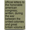 Official Letters to the Honorable American Congress; Written, During the War Between the United Colonies and Great Britain Volume 2 door George Washington