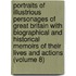 Portraits of Illustrious Personages of Great Britain with Biographical and Historical Memoirs of Their Lives and Actions (Volume 8)