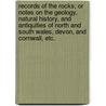 Records of the Rocks; or notes on the geology, natural history, and antiquities of North and South Wales, Devon, and Cornwall, etc. door William Samuel Symonds
