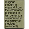 Religious Thought in England, from the Reformation to the End of Last Century, a Contribution to the History of Theology (Volume 3) by John Hunt