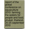 Report of the Global Conference on Aquaculture 2010: Farming the Waters for People and Food. Phuket, Thailand, 20-25 September 2010 door Food and Agriculture Organization of the