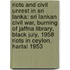 Riots and Civil Unrest in Sri Lanka: Sri Lankan Civil War, Burning of Jaffna Library, Black July, 1958 Riots in Ceylon, Hartal 1953