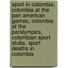 Sport in Colombia: Colombia at the Pan American Games, Colombia at the Paralympics, Colombian Sport Stubs, Sport Deaths in Colombia by Books Llc