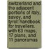 Switzerland and the Adjacent Portions of Italy, Savoy, and Tyrol: Handbook for Travellers. with 63 Maps, 17 Plans, and 11 Panoramas