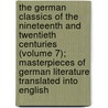 The German Classics of the Nineteenth and Twentieth Centuries (Volume 7); Masterpieces of German Literature Translated Into English by Kuno Francke