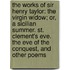 The Works Of Sir Henry Taylor: The Virgin Widow; Or, A Sicilian Summer. St. Clement's Eve. The Eve Of The Conquest, And Other Poems