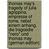 Thomas May's Tragedy of Julia Agrippina, empresse of Rome, nebst einem Anhang, Die tragoedie "Nero" und Thomas May (German Edition) door May Thomas