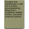 Thoughts and Experiences in and Out of School, Accompanied by Letters from Longfellow, Whittier, Holmes, and Other American Authors by John Bradley Peaslee