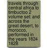 Travels Through Central Africa to Timbuctoo 2 Volume Set: And Across the Great Desert, to Morocco, Performed in the Years 1824 1828 door Rene Cailliet