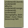 Underworld (Band): Underworld Albums, Underworld Songs, Underworld, Underworld Discography, Born Slippy .Nuxx, Freur, Beaucoup Fish by Books Llc