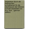 Wegweiser Durch Die Klassischen Schuldramen Für Die Oberklassen Der Höheren Schulen Bearbeitet Von Dr.O. Frick . (German Edition) door Frick Otto