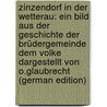 Zinzendorf in Der Wetterau: Ein Bild Aus Der Geschichte Der Brüdergemeinde Dem Volke Dargestellt Von O.Glaubrecht (German Edition) by Glaubrecht Otto