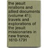 the Jesuit Relations and Allied Documents (Volume 41); Travels and Explorations of the Jesuit Missionaries in New France, 1610-1791