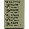 1860S Novels: 1860 Novels, 1861 Novels, 1862 Novels, 1863 Novels, 1864 Novels, 1865 Novels, 1866 Novels, 1867 Novels, 1868 Novels, 1 door Source Wikipedia