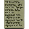 1960 Summer Olympics: 1960 Summer Olympic Venues, 1960 Summer Olympics Bids, 1960 Summer Olympics Events, 1960 Summer Olympics Stubs door Books Llc