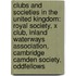 Clubs and Societies in the United Kingdom: Royal Society, X Club, Inland Waterways Association, Cambridge Camden Society, Oddfellows
