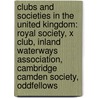 Clubs and Societies in the United Kingdom: Royal Society, X Club, Inland Waterways Association, Cambridge Camden Society, Oddfellows door Books Llc