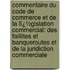 Commentaire Du Code De Commerce Et De La Lï¿½Gislation Commercial: Des Faillites Et Banqueroutes Et De La Juridiction Commerciale